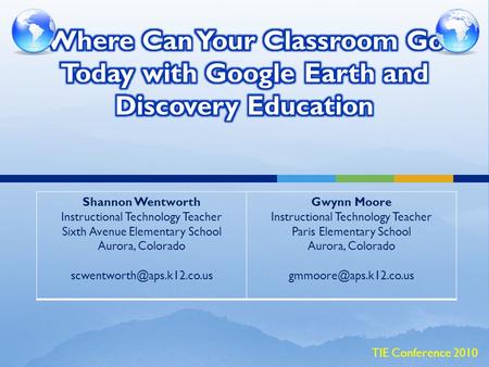 Shannon Wentworth Instructional Technology Teacher Sixth Avenue Elementary School Aurora, Colorado Gwynn Moore Instructional.