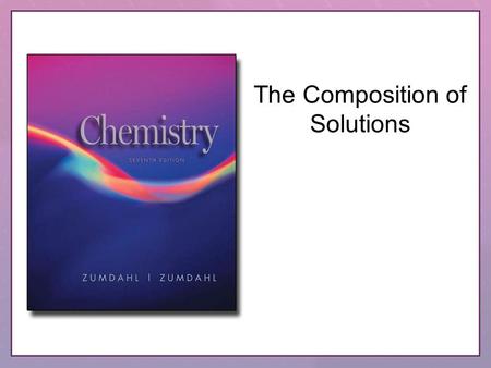 The Composition of Solutions Copyright © Houghton Mifflin Company. All rights reserved.4–24–2 Which of the following solutions contains the greatest.