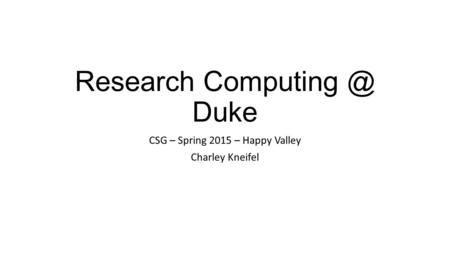 Research Duke CSG – Spring 2015 – Happy Valley Charley Kneifel.