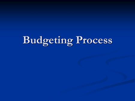 Budgeting Process. What it is: A plan for spending and saving A plan for spending and saving.