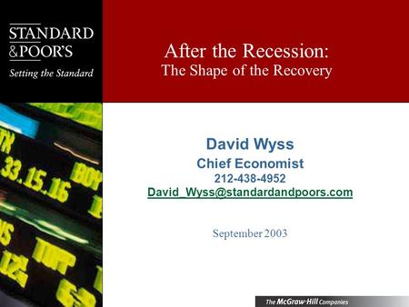 After the Recession: The Shape of the Recovery David Wyss Chief Economist 212-438-4952 September 2003.