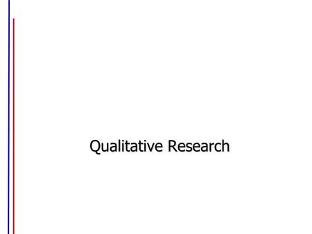 Qualitative Research. Examples Tiffany’s is researching possible positioning options for their new ad campaign Starbucks seeks to understand its brand.