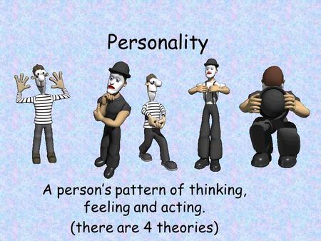 A person’s pattern of thinking, feeling and acting.