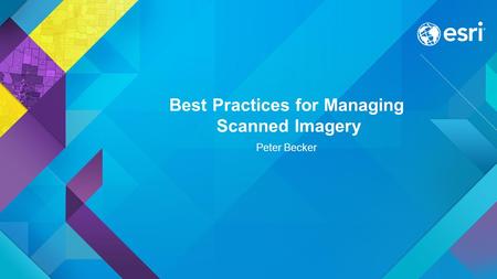 Best Practices for Managing Scanned Imagery Peter Becker.