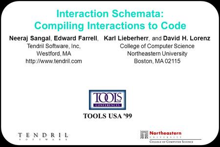 TOOLS USA '99 Interaction Schemata: Compiling Interactions to Code Neeraj Sangal, Edward Farrell, Tendril Software, Inc, Westford, MA