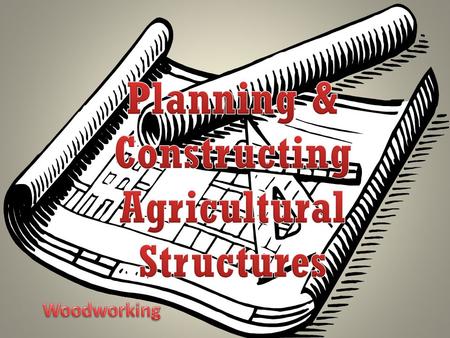 To plan and construct agricultural structures. Buildings are an important business asset In agricultural business we use buildings to – Protect machinery.