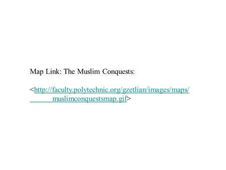 Map Link: The Muslim Conquests: 