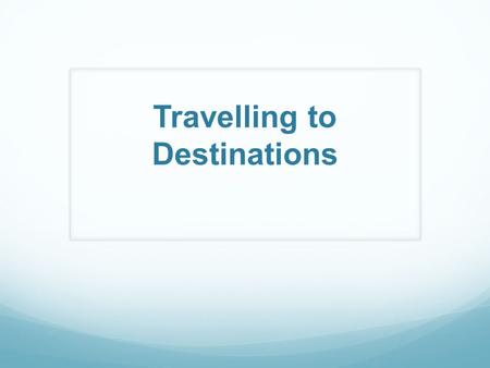 Travelling to Destinations. Model -Advantages and Disadvantages of train travel Direct travel to cities No driver error/tiredness Low environmental impact.