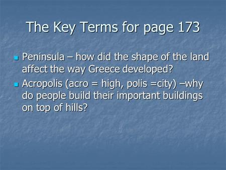 The Key Terms for page 173 Peninsula – how did the shape of the land affect the way Greece developed? Peninsula – how did the shape of the land affect.