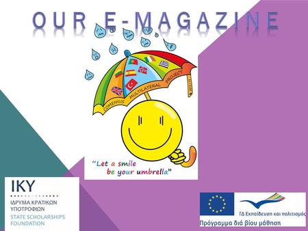 EDITOR’S COLUMN 2 LET A SMILE BE YOUR UMBRELLA CONTENTS Who we are 4 Few words about Our Magazine 5 Myth of Europe 6 Participants 8 Schools involved.