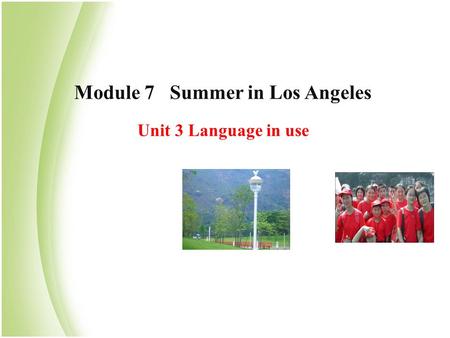 Module 7 Summer in Los Angeles Unit 3 Language in use.