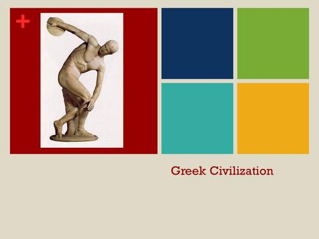 + Greek Civilization. + ANCIENT GREECE Region of isolated valleys, hills, small plains, peninsulas, and islands Sea formed its focal point.