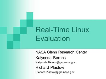 Real-Time Linux Evaluation NASA Glenn Research Center Kalynnda Berens Richard Plastow