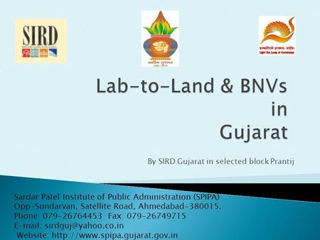 By SIRD Gujarat in selected block Prantij Sardar Patel Institute of Public Administration (SPIPA) Opp-Sundarvan, Satellite Road, Ahmedabad-380015. Phone: