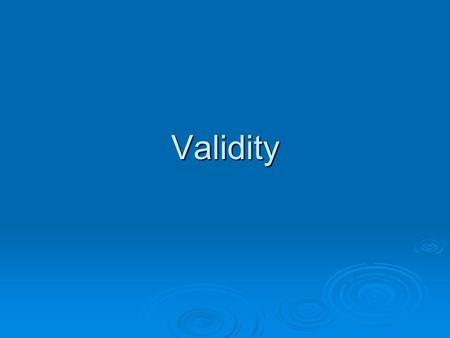 Validity. Face Validity  The extent to which items on a test appear to be meaningful and relevant to the construct being measured.