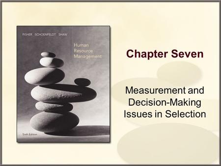 Chapter Seven Measurement and Decision-Making Issues in Selection.