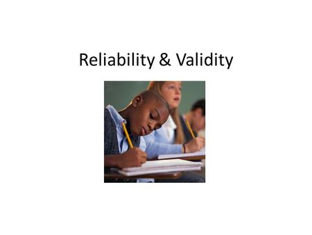 Reliability & Validity