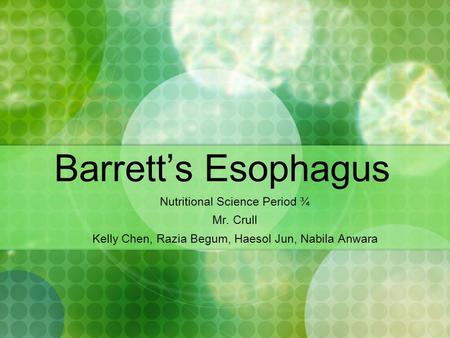 Barrett’s Esophagus Nutritional Science Period ¾ Mr. Crull Kelly Chen, Razia Begum, Haesol Jun, Nabila Anwara.