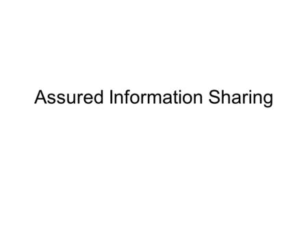 Assured Information Sharing. Prof. Bhavani Thuraisingham and Prof. Latifur Khan The University of Texas at Dallas Prof. Ravi Sandhu George Mason University.