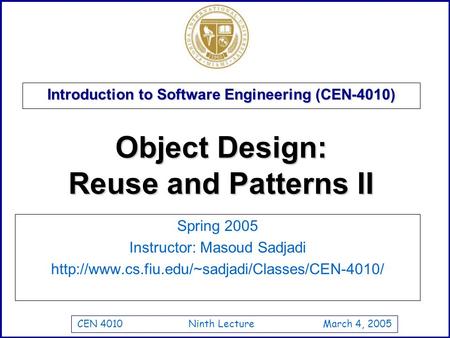 CEN 4010 Ninth Lecture March 4, 2005 Introduction to Software Engineering (CEN-4010) Spring 2005 Instructor: Masoud Sadjadi