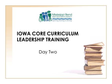 IOWA CORE CURRICULUM LEADERSHIP TRAINING Day Two.