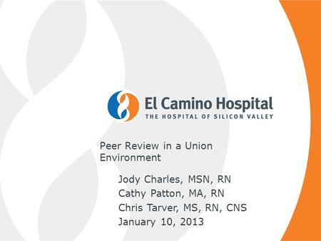 Peer Review in a Union Environment Jody Charles, MSN, RN Cathy Patton, MA, RN Chris Tarver, MS, RN, CNS January 10, 2013.