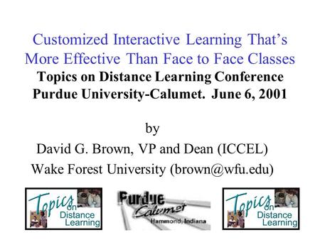 Customized Interactive Learning That’s More Effective Than Face to Face Classes Topics on Distance Learning Conference Purdue University-Calumet. June.