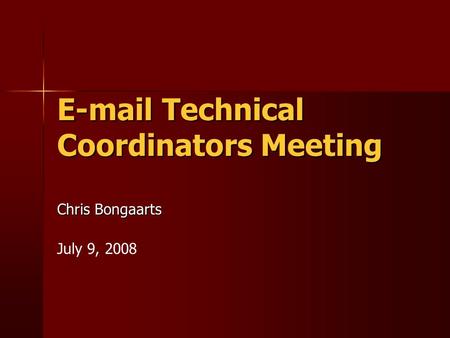 E-mail Technical Coordinators Meeting Chris Bongaarts July 9, 2008.