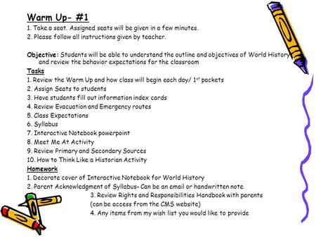 Warm Up- #1 1. Take a seat. Assigned seats will be given in a few minutes. 2. Please follow all instructions given by teacher. Objective: Students will.