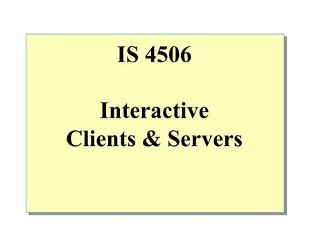 IS 4506 Interactive Clients & Servers.  Overview Fat Client versus Fat Server Spectrum of Web content formats Active Server Pages Active Server Page.