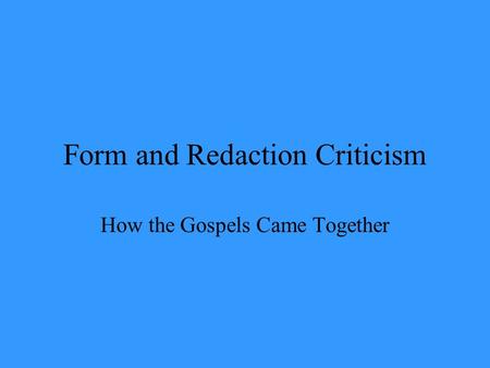 Form and Redaction Criticism How the Gospels Came Together.