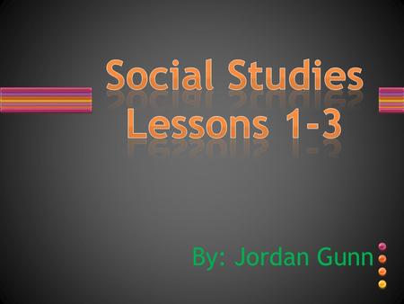 By: Jordan Gunn. Lesson 1 Lesson 2 Lesson 3 Which lesson first?