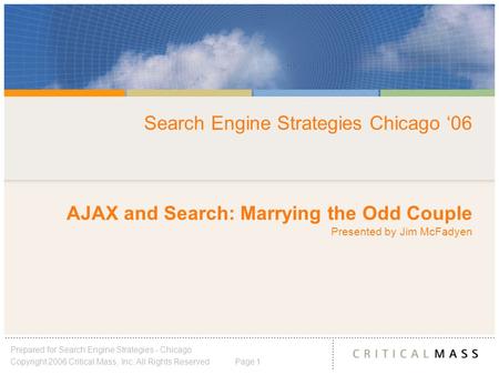 Prepared for Search Engine Strategies - Chicago Copyright 2006 Critical Mass, Inc. All Rights Reserved Page 1 Search Engine Strategies Chicago ‘06 AJAX.