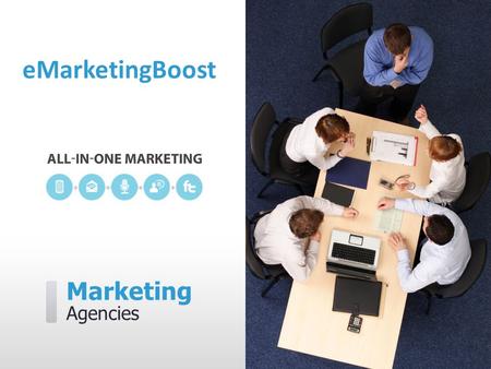 Marketing Agencies eMarketingBoost. eMarketingBoost can help you…  Create, manage, and measure digital campaigns  Engage your audience with both inbound.