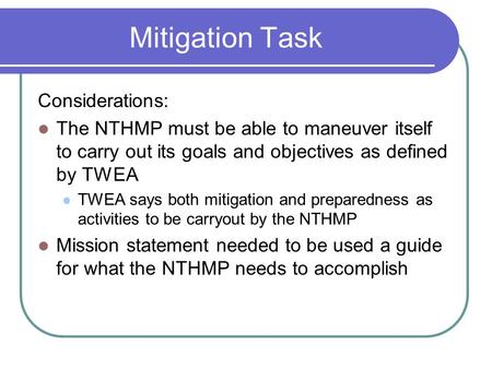 Mitigation Task Considerations: The NTHMP must be able to maneuver itself to carry out its goals and objectives as defined by TWEA TWEA says both mitigation.