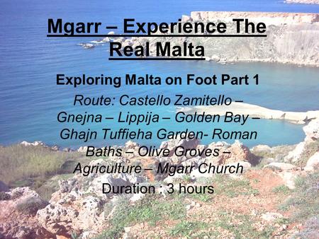 Mgarr – Experience The Real Malta Exploring Malta on Foot Part 1 Route: Castello Zamitello – Gnejna – Lippija – Golden Bay – Ghajn Tuffieha Garden- Roman.