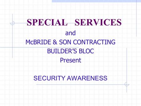 SPECIAL SERVICES and McBRIDE & SON CONTRACTING BUILDER’S BLOC Present SECURITY AWARENESS.