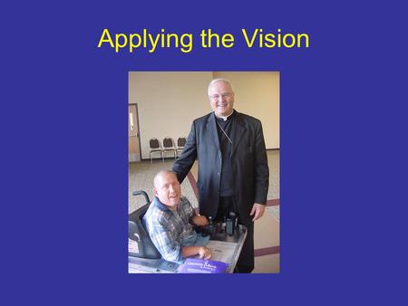 Applying the Vision. Invite, Welcome, Include “All baptized persons with disabilities have a right to adequate catechesis” (NDC, 49)