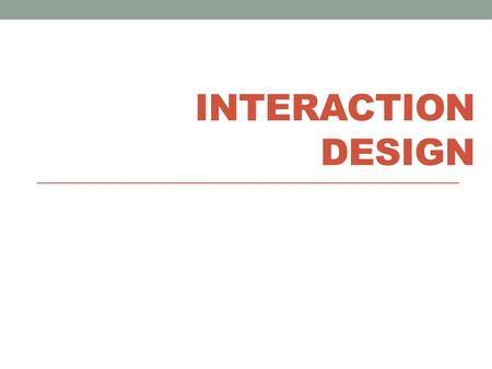 INTERACTION DESIGN. Today’s objectives Understanding & conceptualizing interaction Control Design Challenge.