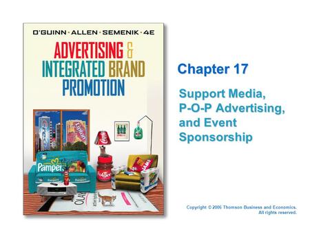 Copyright © 2006 Thomson Business and Economics. All rights reserved. Chapter 17 Support Media, P-O-P Advertising, and Event Sponsorship.