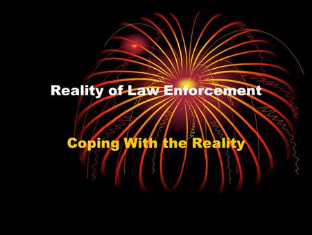 Reality of Law Enforcement Coping With the Reality.