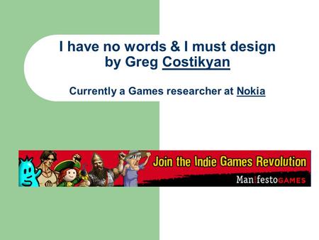 I have no words & I must design by Greg Costikyan Currently a Games researcher at NokiaCostikyanNokia.