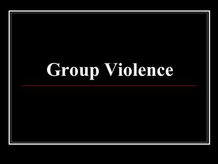 Group Violence. The Origins of Group Violence Ervin Staub The central issue of our times is the murder, torture, and mistreatment of whole groups of people.