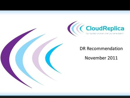 Your business runs even when your server doesn’t DR Recommendation November 2011.