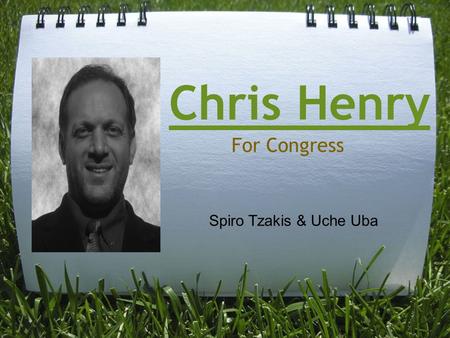 Chris Henry For Congress Spiro Tzakis & Uche Uba.