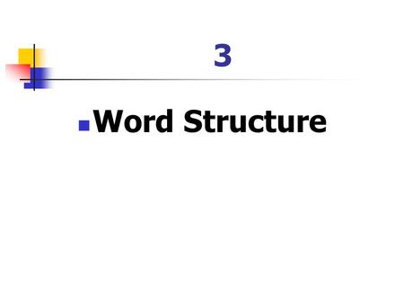 3 Word Structure.