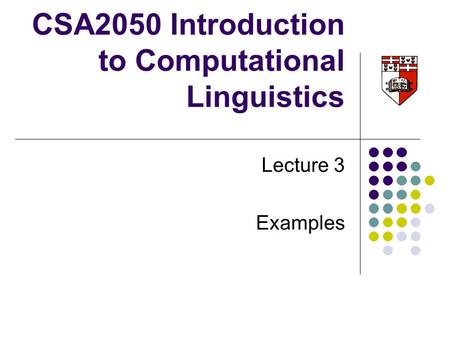 CSA2050 Introduction to Computational Linguistics Lecture 3 Examples.