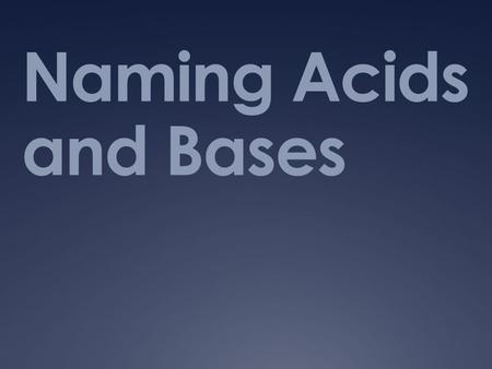 Naming Acids and Bases.