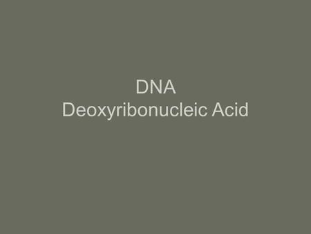 DNA Deoxyribonucleic Acid Watson and Crick Remember them? James Watson and Francis Crick are credited with the discovery of the secret of the double.