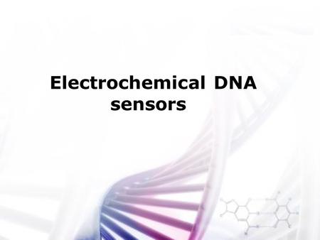 Electrochemical DNA sensors. Topics Introduction The Molecular Structure of DNA Principles of biosensor function Electrochemical readout Conclusions and.